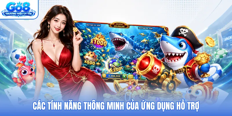 Các tính năng thông minh của ứng dụng hỗ trợ Các tính năng thông minh của ứng dụng hỗ trợ