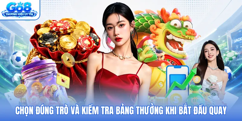 Chọn đúng trò và kiểm tra bảng thưởng khi bắt đầu quay