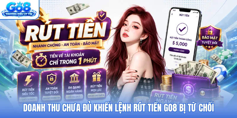 Doanh thu chưa đủ khiến lệnh rút tiền GO8 bị từ chối Doanh thu chưa đủ khiến lệnh rút tiền GO8 bị từ chối